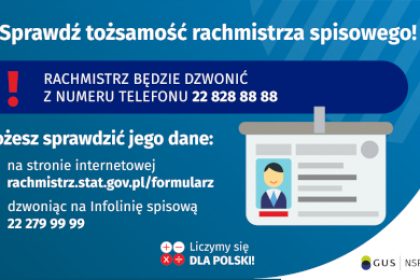 Na grafice jest napis: Sprawdź tożsamość rachmistrza spisowego! Rachmistrz będzie dzwonić z numeru telefonu 22 828 88 88. Możesz sprawdzić jego dane: na stronie internetowej rachmistrz.stat.gov.pl/formularz, dzwoniąc na infolinię spisową 22 279 99 99. Po prawej stronie grafiki widać obrazek identyfikatora. Na dole grafiki są cztery małe koła ze znakami dodawania, odejmowania, mnożenia i dzielenia, obok nich napis: Liczymy się dla Polski! W prawym dolnym rogu jest logotyp spisu: dwa nachodzące na siebie pionowo koła, GUS, pionowa kreska, NSP 2021.